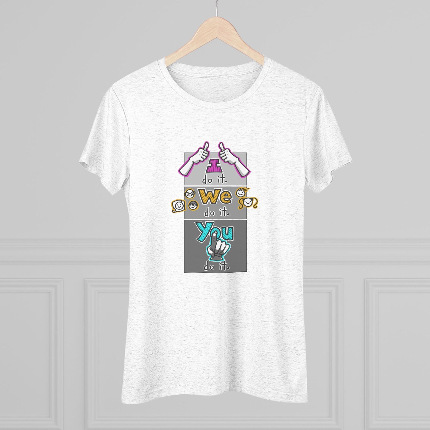 I do it. We do it. You do it! (Women's Triblend Tee)