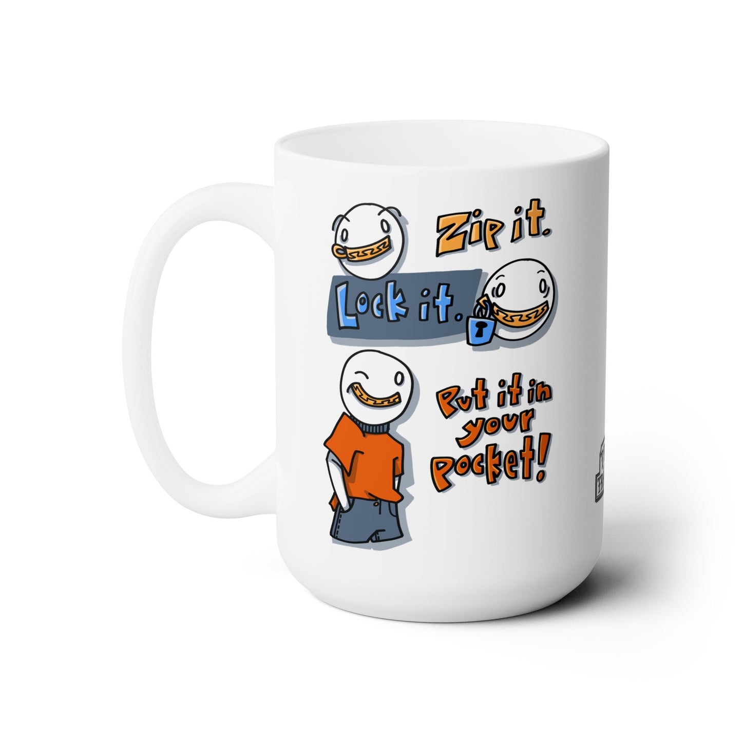 Zip it. Lock it. Put it in your pocket! (Ceramic Mug 15oz)