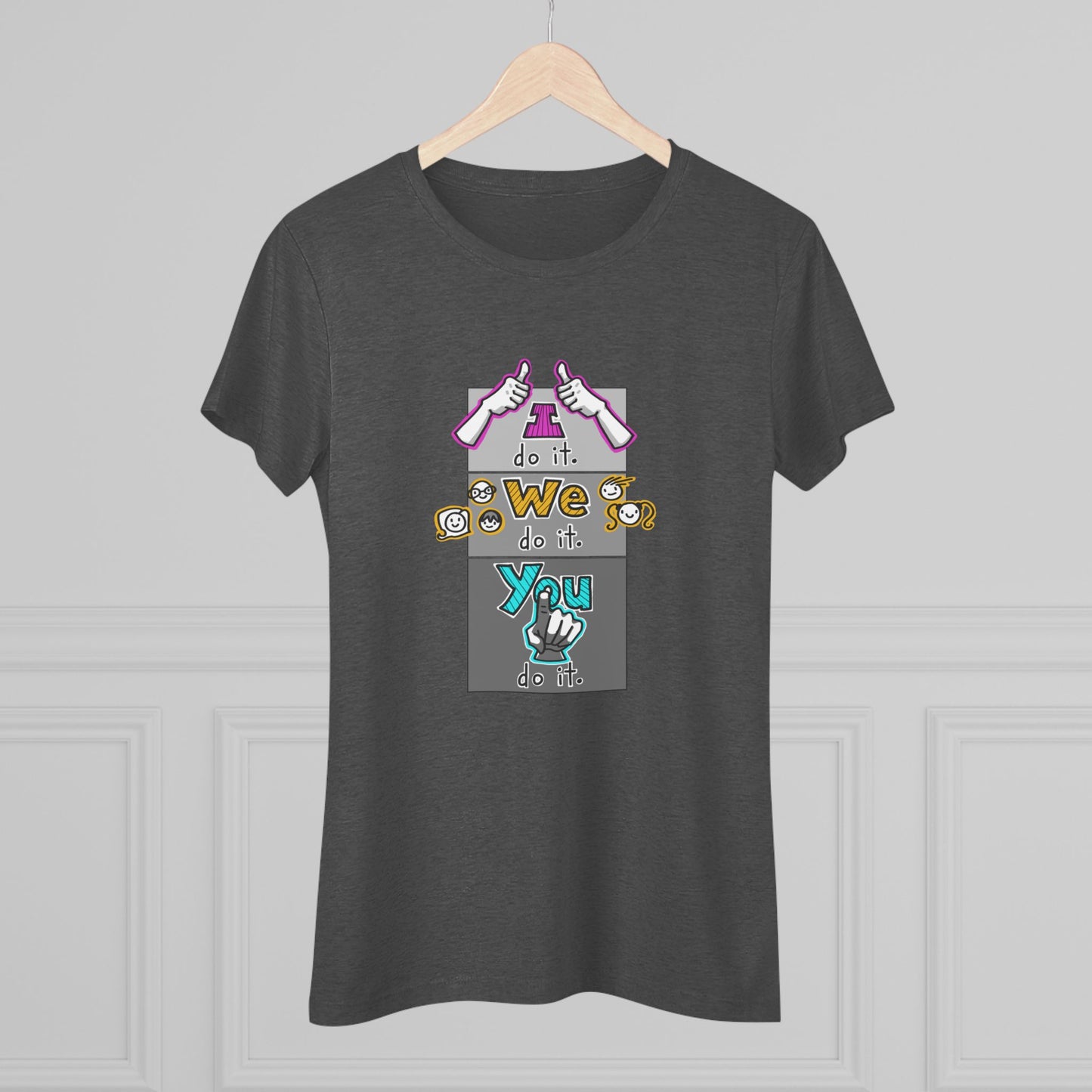 I do it. We do it. You do it! (Women's Triblend Tee)