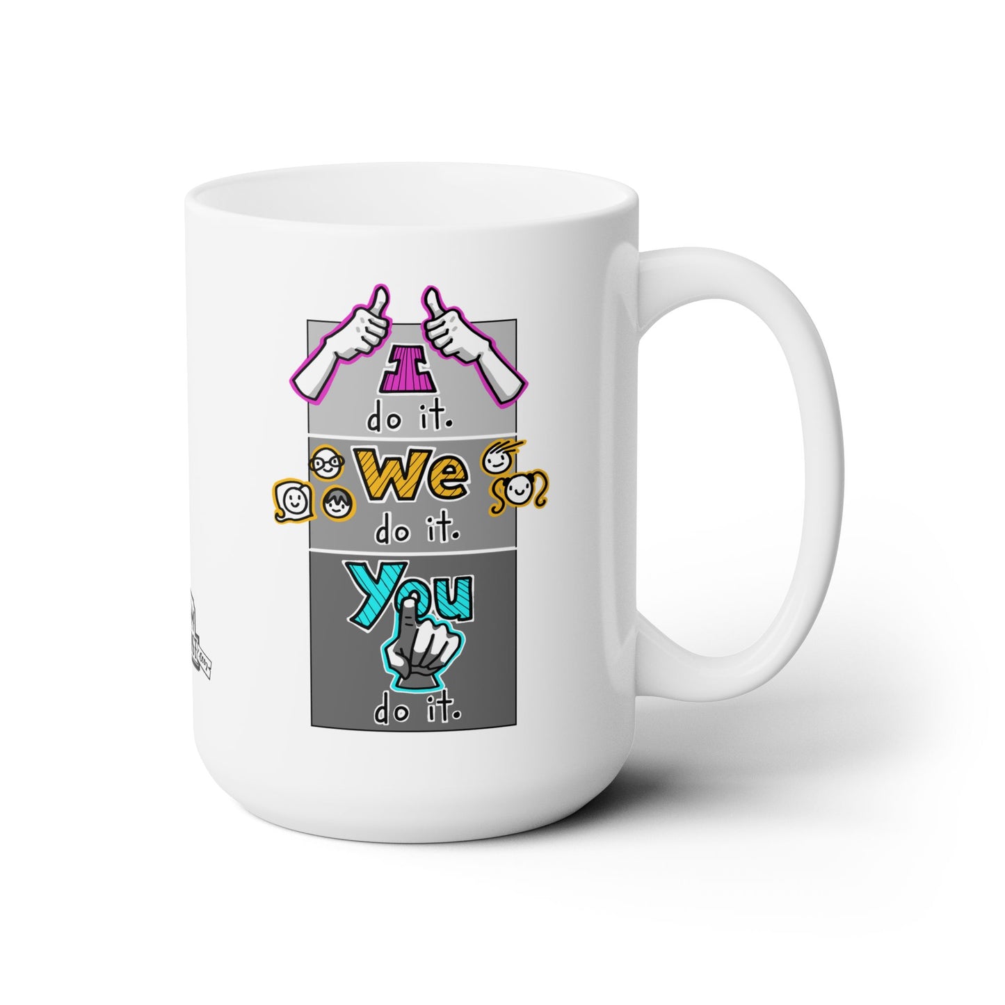I do it. We do it. You do it! (Ceramic Mug 15oz)