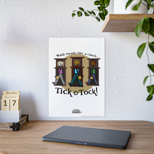 Walk steady like a clock...Tick Tock! (Gloss Poster)