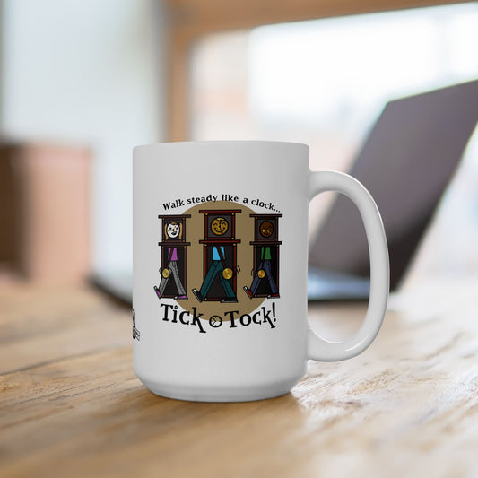 Walk steady like a clock...Tick Tock! (Ceramic Mug 15oz)