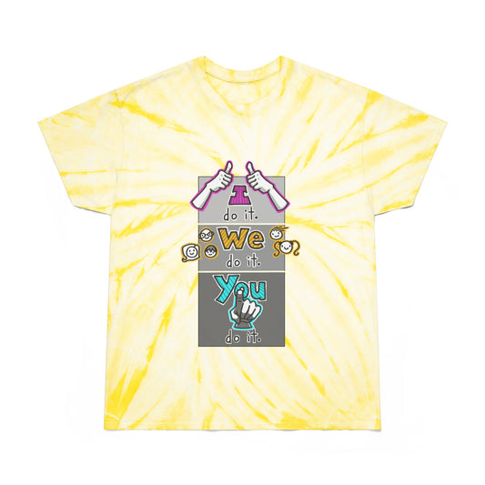 I do it. We do it. You do it! (Adult Tie-Dye Tee, Cyclone Tee)