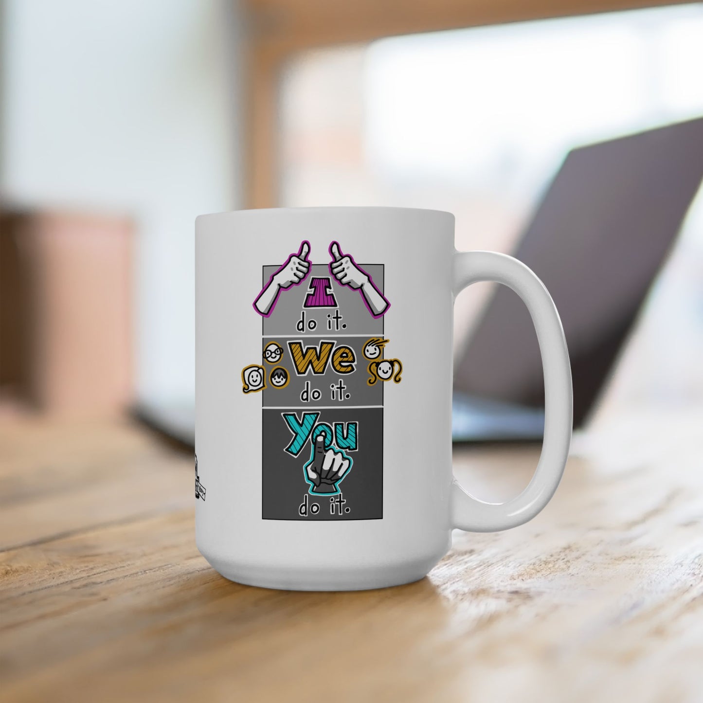 I do it. We do it. You do it! (Ceramic Mug 15oz)