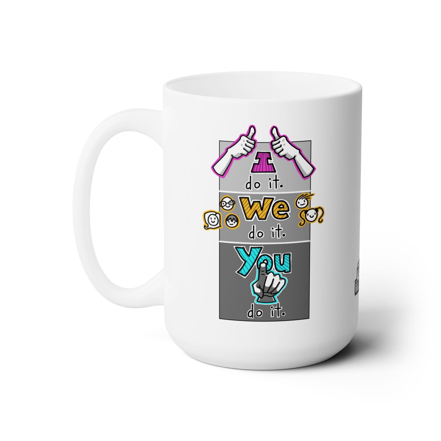 I do it. We do it. You do it! (Ceramic Mug 15oz)