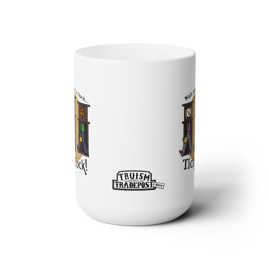Walk steady like a clock...Tick Tock! (Ceramic Mug 15oz)